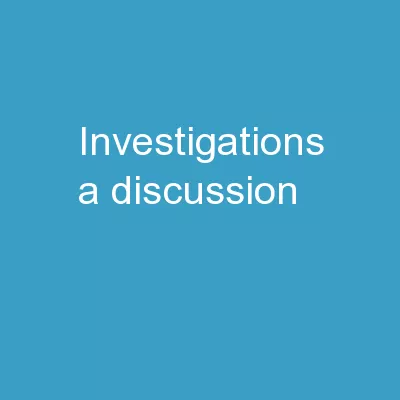 Investigations: A  discussion