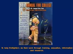 To help firefighters do their work through training, education, information and research.