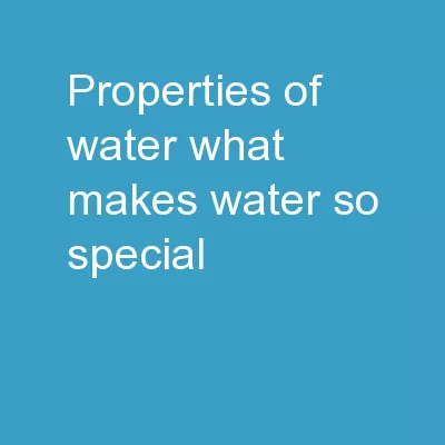 Properties of Water What makes water so special?