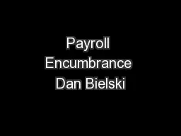 Payroll Encumbrance Dan Bielski