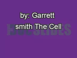 by: Garrett smith The Cell