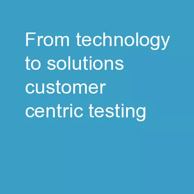 From technology to solutions: Customer Centric Testing