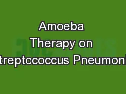 Amoeba Therapy on Streptococcus Pneumonia