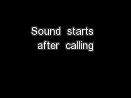 Sound  starts  after  calling