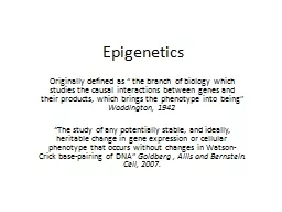 Epigenetics Originally defined as “ the branch of biology which studies the causal interactions