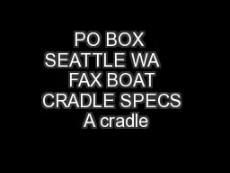 PO BOX  SEATTLE WA     FAX BOAT CRADLE SPECS A cradle