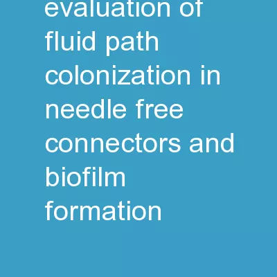 INTRODUCTION Evaluation of Fluid Path Colonization in Needle-Free Connectors and Biofilm