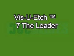 Vis-U-Etch ™  7 The Leader