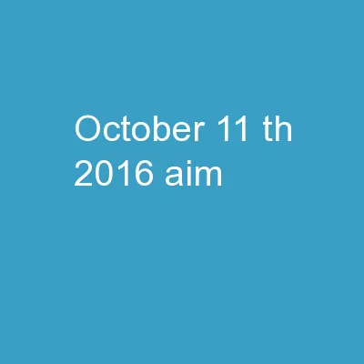 October  11 th ,  2016 AIM:
