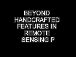 BEYOND HANDCRAFTED FEATURES IN REMOTE SENSING P