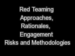 Red Teaming Approaches, Rationales,  Engagement Risks and Methodologies