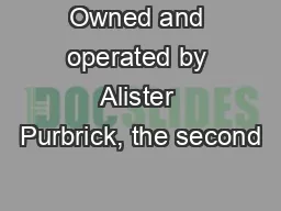 Owned and operated by Alister Purbrick, the second