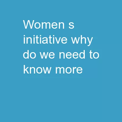 Women’s Initiative Why Do We Need to Know More?