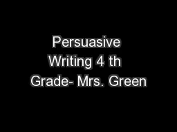 Persuasive Writing 4 th  Grade- Mrs. Green