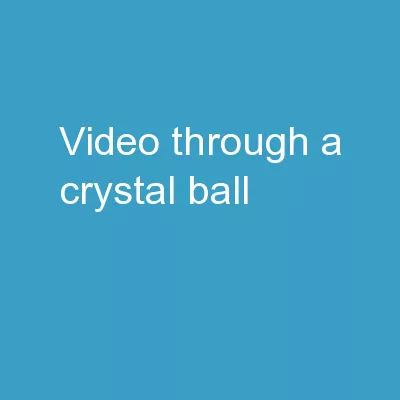 Video through a Crystal Ball:
