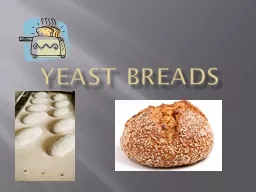 YEAST BREADS STANDARD 2 Demonstrate food preparation techniques and nutrition of yeast