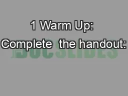 1 Warm Up: Complete  the handout: