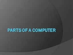 Parts of a Computer Parts of a Computer