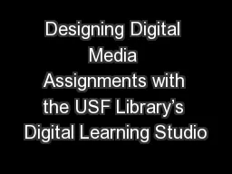 Designing Digital Media Assignments with the USF Library’s Digital Learning Studio