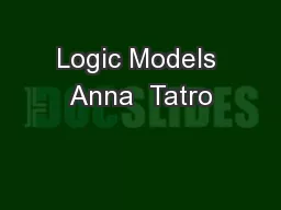 Logic Models Anna  Tatro