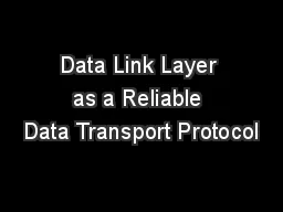 Data Link Layer as a Reliable Data Transport Protocol