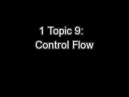 1 Topic 9:  Control Flow