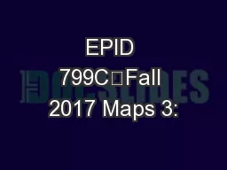 EPID 799C	Fall 2017 Maps 3: