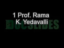 1 Prof. Rama K. Yedavalli