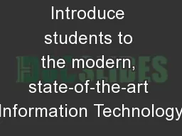 Introduce students to the modern, state-of-the-art Information Technology