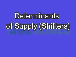 Determinants of Supply (Shifters)