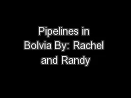 Pipelines in Bolvia By: Rachel and Randy