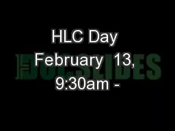 HLC Day February  13, 9:30am -