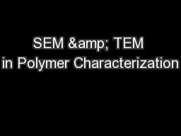 SEM & TEM in Polymer Characterization