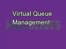 Virtual Queue  Management…