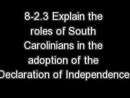 8-2.3 Explain the roles of South Carolinians in the adoption of the Declaration of Independence.