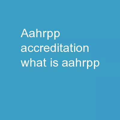 AAHRPP Accreditation What is AAHRPP?