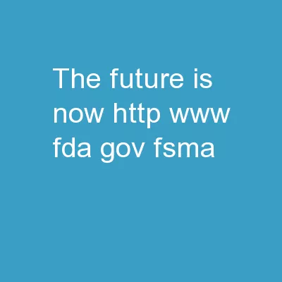THE FUTURE IS NOW http://www.fda.gov/fsma