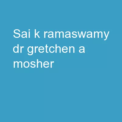Sai K.  Ramaswamy Dr. Gretchen A. Mosher