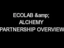 ECOLAB & ALCHEMY PARTNERSHIP OVERVIEW