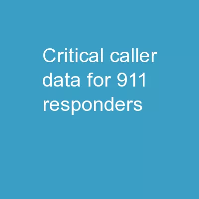 CRITICAL CALLER DATA FOR 911 RESPONDERS