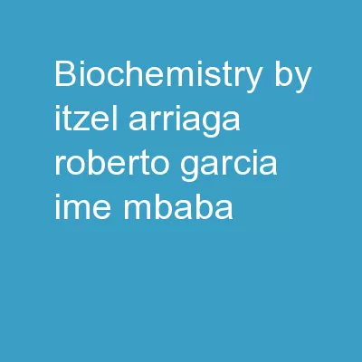 Biochemistry  by Itzel Arriaga, Roberto Garcia, Ime Mbaba