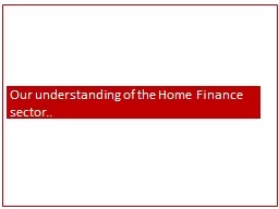 Our understanding of the Home Finance sector..