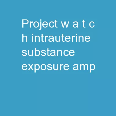 PROJECT W.A.T.C.H:  Intrauterine substance exposure &