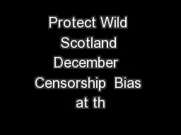 Protect Wild Scotland December  Censorship  Bias at th