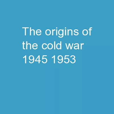 The Origins of the Cold War 1945-1953
