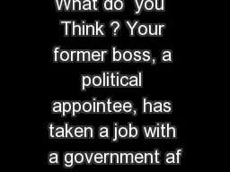 What do  you  Think ? Your former boss, a political appointee, has taken a job with a