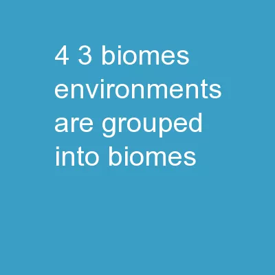 4-3 Biomes Environments are grouped into BIOMES