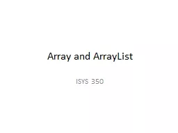 Array ISYS 350 Array An array allows you to store a group of items of the same type together.