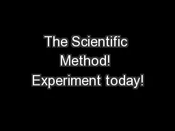 The Scientific Method! Experiment today!