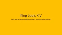 King Louis XIV Aim: How do autocrats gain, maintain, and consolidate power?